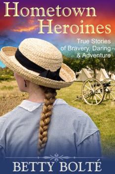 Paperback Hometown Heroines (True Stories of Bravery, Daring & Adventure) Book