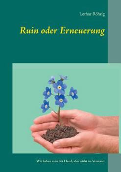 Paperback Ruin oder Erneuerung: Wir haben es in der Hand, aber nicht im Verstand [German] Book