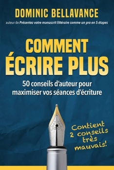 Paperback Comment écrire plus: 50 conseils d'auteur pour maximiser vos séances d'écriture [French] Book