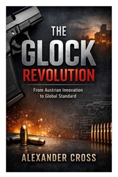 Paperback The Glock Revolution: From Austrian Innovation to Global Standard Book