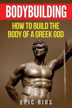 Paperback Bodybuilding: How to Build the Body of a Greek God Book
