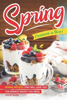 Paperback Spring Cookbook is Here!: Spring Recipes that will Give You the Energy Boost You Need Book