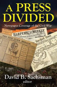 Hardcover A Press Divided: Newspaper Coverage of the Civil War Book