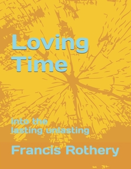 Paperback Loving Time: into the lasting unlasting Book