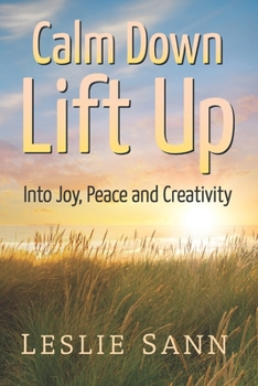 Paperback Calm Down, Lift Up Into Joy, Peace and Creativity Book