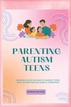 Paperback Parenting Autism Teens: Amazing guide on how to handle teens with Autism for successful parenting Book