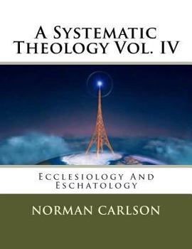 Paperback A Systematic Theology Vol. IV: Ecclesiology And Eschatology Book