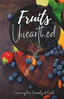 Paperback Fruits Unearthed: Exploring the Diversity of Fruits Book