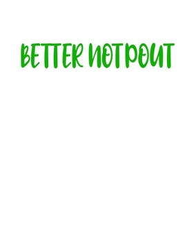 Better Not Pout: A decorative book for coffee tables, bookshelves, end tables, and interior design styling - Housewarming Gift Decorum - stack decor ... in home (Christmas Holiday Phrases Green)