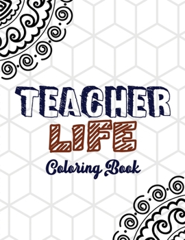 Teacher Life Coloring Book: Teacher's Stress Releasing White Coloring book with Inspirational Quotes, Teacher Appreciation and motivational Coloring ... Teacher's life, Teacher Christmas Gift Book