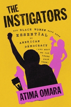 Hardcover The Instigators: How Black Women Have Been Essential to American Democracy (and What We Can Learn from Them) Book