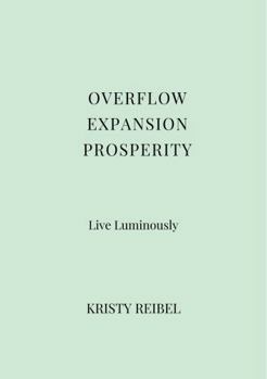 Paperback OVERFLOW • EXPANSION • PROSPERITY: The Green Luxe Edition — Living Inside Overlow (The Luxe Journal Collection) Book