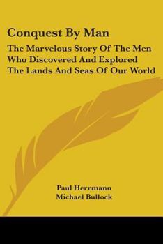 Paperback Conquest by Man: The Marvelous Story of the Men Who Discovered and Explored the Lands and Seas of Our World Book