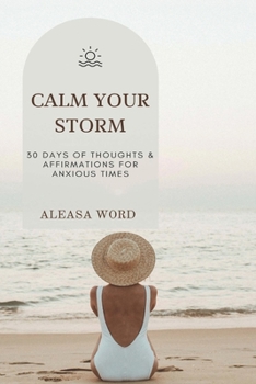 Paperback Calm Your Storm: 30 Days of Thoughts & Affirmations for Anxious Times Book