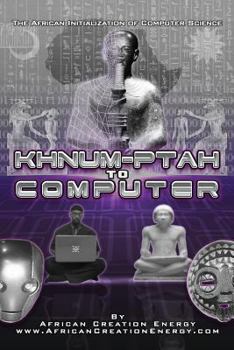 Paperback Khnum-Ptah to Computer: The African Initialization of Computer Science Book