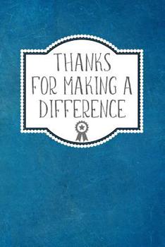 Paperback Thanks For Making A Difference: Appreciation Gift- Lined Blank Notebook Journal Book