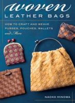 Paperback Woven Leather Bags: How to Craft and Weave Purses, Pouches, Wallets and More Book