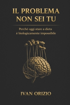 Paperback Il Problema Non SEI Tu: Perché oggi stare a dieta è biologicamente impossibile [Italian] Book