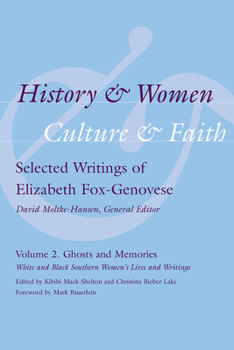 Hardcover History & Women, Culture & Faith: Selected Writings of Elizabeth Fox-Genovese: Ghosts and Memories: White and Black Southern Women's Lives and Writing Book