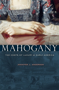 Hardcover Mahogany: The Costs of Luxury in Early America Book