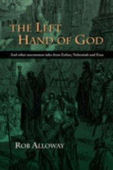 Paperback The Left Hand of God: And Other Uncommon Tales from Esther, Nehemiah and Ezra Book