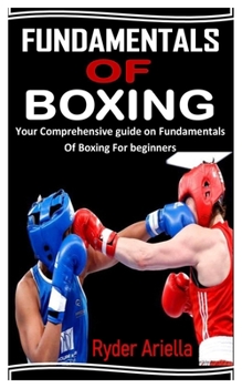 Paperback Fundamentals of Boxing: Your Comprehensive guide on Fundamentals Of Boxing For beginners Book