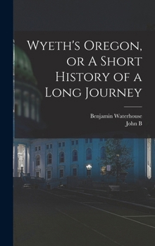 Hardcover Wyeth's Oregon, or A Short History of a Long Journey Book