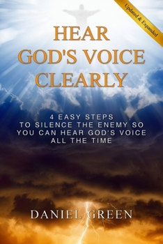 Hear God's Voice Clearly: 4 Easy Steps to Silence the Enemy So You Can Hear God's Voice All the Time