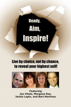Paperback Ready, Aim, Inspire!: Live By Choice, Not By Chance, To Reach Your Highest Self Book