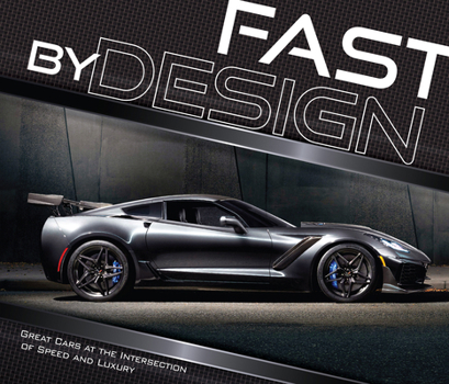 Hardcover Fast by Design: Great Cars at the Intersection of Speed and Luxury Book