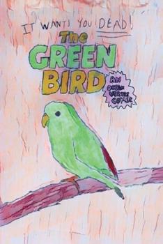 The Green Bird: It wants you DEAD!