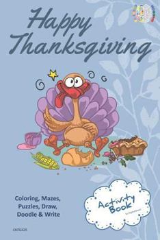 Happy Thanksgiving Activity Book Coloring, Mazes, Puzzles, Draw, Doodle and Write: Creative Noggins for Kids Thanksgiving Holiday Coloring Book with C