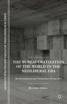 Hardcover The Bureaucratization of the World in the Neoliberal Era: An International and Comparative Perspective Book