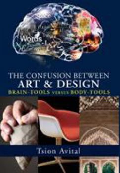 Hardcover The Confusion between Art and Design: Brain-tools versus Body-tools [Premium Color] Book