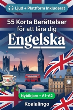 55 tvåspråkiga noveller för att lära sig engelska för nybörjare: Förbättra ditt ordförråd, din läsförståelse och din skriftliga förmåga med övningar ... och vuxna på A1-A2 nivå (Swedish Edition)