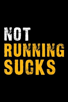 Paperback Not Running Sucks: Not Running Sucks Funny Running Journal/Notebook Blank Lined Ruled 6x9 100 Pages Book