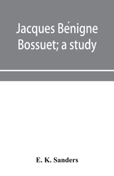 Jacques Be´nigne Bossuet; a study