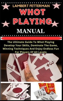 Paperback Whot Playing Manual: The Ultimate Guide To Whot Playing Develop Your Skills, Dominate The Game, Winning Techniques And Enjoy Endless Fun Fo [Large Print] Book