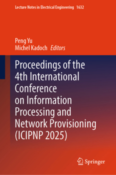 Hardcover Proceedings of the 4th International Conference on Information Processing and Network Provisioning (Icipnp 2025) Book