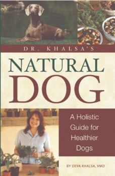 Paperback Dr. Khalsa's Natural Dog: A Holistic Guide for Healthier Dogs Book