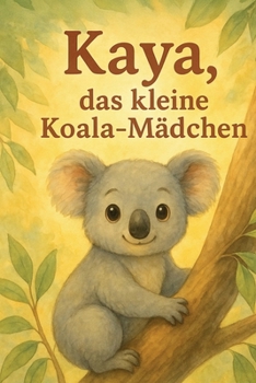 Paperback KAYA, das kleine Koala-Mädchen: Eine Reise im Leben eines Koalas [German] Book