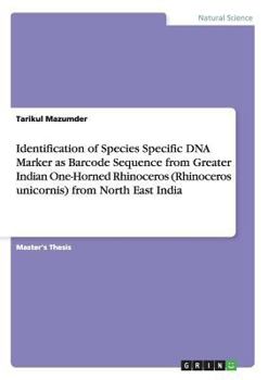 Identification of Species Specific DNA Marker as Barcode Sequence from Greater Indian One-Horned Rhinoceros (Rhinoceros Unicornis) from North East Ind