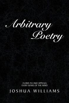 Paperback Arbitrary Poetry: Flows to and Appeals Every Sense of the Mind Book