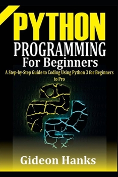 Paperback Python Programming For Beginners: A step-by-Step Guide to Coding Using Python 3 for Beginners to Pro Book