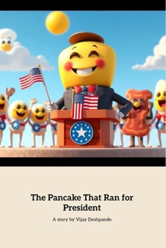 Paperback The Pancake That Ran for President: A Whimsical Tale of Leadership and Breakfast Book