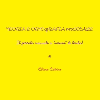 Paperback Teoria E Ortografia Musicale - Il Piccolo Manuale a "Misura" Di Bimbo! [Italian] Book