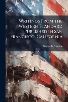 Writings From The western Standard,: Pub. In San Francisco, California