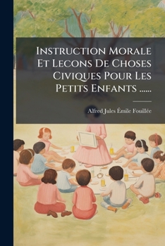 Instruction Morale Et Lecons De Choses Civiques Pour Les Petits Enfants ......