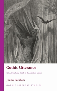 Gothic Utterance: Voice, Speech and Death in the American Gothic - Book  of the Gothic Literary Studies