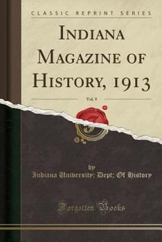 Indiana Magazine of History, 1913, Vol. 9 (Classic Reprint)